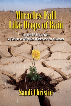 Paperback Miracles Fall Like Drops of Rain: Inspired poetry from A Course in Miracles Workbook for Students Book