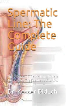 Paperback Spermatic Line: The Complete Guide: The Ultimate Guide On How To Care And Protect The Spermatic Line (All You Must Know) Book