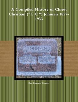 Paperback A Compiled History of Chrest Christian (C.C.) Johnsen 1857-1933 Book