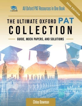 Paperback The Ultimate Oxford PAT Collection: Hundreds of practice questions, unique mock papers, detailed breakdowns and techniques to maximise your chances of Book