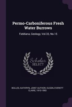 Paperback Permo-Carboniferous Fresh Water Burrows: Fieldiana, Geology, Vol.33, No.15 Book