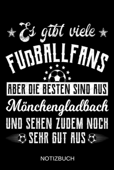 Es gibt viele Fußballfans aber die besten sind aus Mönchengladbach und sehen zudem noch sehr gut aus: A5 Notizbuch | Liniert 120 Seiten | ... | Muttertag | Namenstag (German Edition)