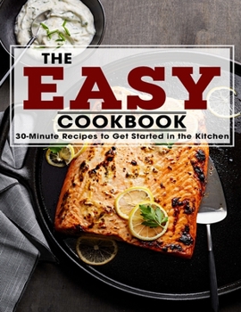 Paperback The Easy Cookbook: 30-Minutes Recipes to Get Started in the Kitchen Book