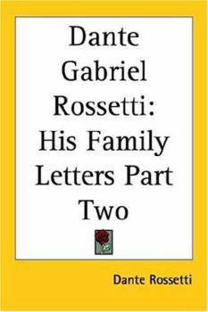 Paperback Dante Gabriel Rossetti: His Family Letters Part Two Book