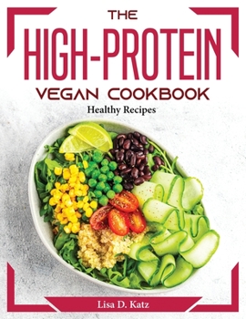 Paperback The High-Protein Vegan Cookbook: Healthy Recipes Book