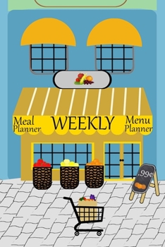 Weekly Meal Planner Menu Planner: 52 Week Menu for one year of Meal Prep with food shopping Todo lists and 12 DIY blank recipes for favorite family ... in unique dishes (Food Planning Worksheets)