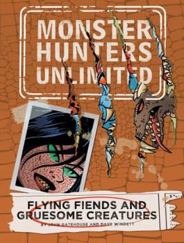 Flying Fiends and Gruesome Creatures - Book #4 of the Monster Hunters Unlimited