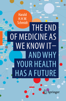 Paperback The End of Medicine as We Know It - And Why Your Health Has a Future Book