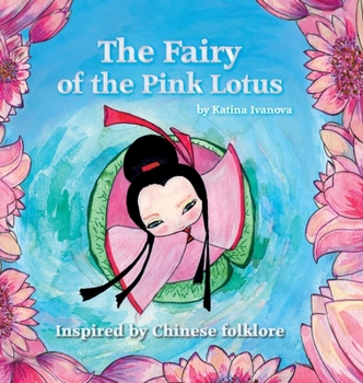 Hardcover The Fairy of the Pink Lotus: inspired by Chinese folklore Book