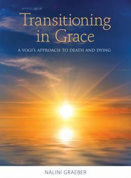 Paperback Transitioning in Grace: A Yogi's Approach to Death and Dying Book