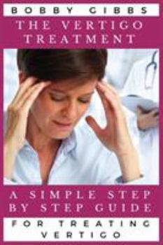Paperback The Vertigo Treatment: A Simple Step By Step Guide For Treating Vertigo Book