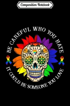 Composition Notebook: BE CAREFUL WHO YOU HATE IT COULD BE SOMEONE  Journal/Notebook Blank Lined Ruled 6x9 100 Pages