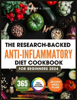 The Research-Backed Anti-Inflammatory Diet Cookbook For Beginners: 365 Days of No-Stress Recipes to Enhanced Immune System, Relief Pain, Reduce ... Meal Plan & Full Color Pictures Included