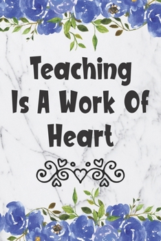 Teaching Is A Work Of Heart: Blank Lined Journal For Principal Assistants Gifts Floral Notebook