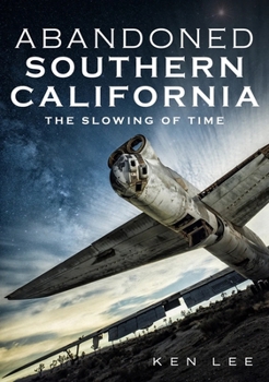 Paperback Abandoned Southern California: The Slowing of Time Book