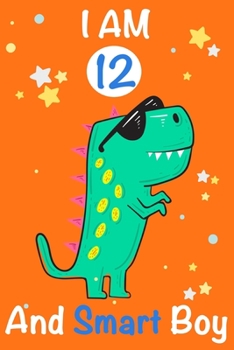 Paperback I am 12 and Smart Boy: Dinosaur Journal, My Dinosaur Book A Happy Birthday 12 Years Old Dinosaur Activity Journal Notebook for Kids, 12 Year Book