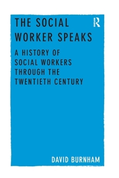 Paperback The Social Worker Speaks: A History of Social Workers Through the Twentieth Century Book