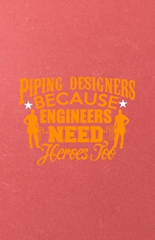 Paperback Piping Designers Because Engineers Need Heroes Too A5 Lined Notebook: Funny Graphic Piping Designers Blank Journal For Mechanical Engineer. Unique Stu Book