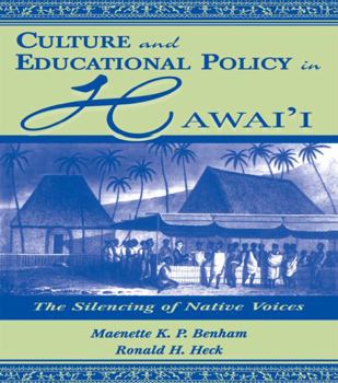 Culture and Educational Policy in Hawai'i : The Silencing of Native Voices(Sociocultural, Political, and Historical Studies in Education) (Sociocultural, ... and Historical Studies in Education)