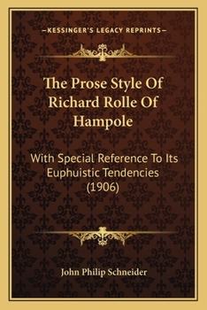 The Prose Style Of Richard Rolle Of Hampole: With Special Reference To Its Euphuistic Tendencies