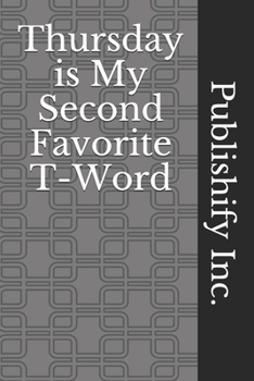 Paperback Thursday is My Second Favorite T-Word: Lined Notebook, Journal Gift, 6x9, 110 Pages, Soft Cover, Matte Finish Book