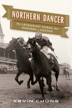 Hardcover Northern Dancer: How an Undersized Horse Gave a Nation Heart and Chgd the Sport O Book