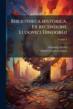 Bibliotheca historica. Ex recensione Ludovici Dindorfii; Volume 2 (Latin Edition)