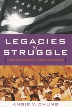 Hardcover Legacies of Struggle: Conflict and Cooperation in Korean American Politics Book