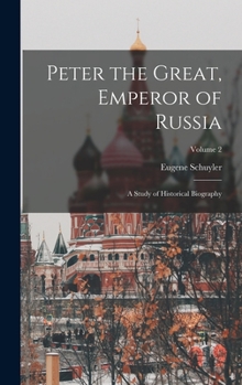 Hardcover Peter the Great, Emperor of Russia: A Study of Historical Biography; Volume 2 Book