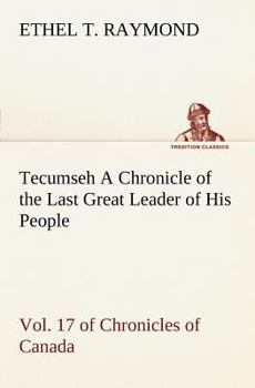 Paperback Tecumseh A Chronicle of the Last Great Leader of His People Vol. 17 of Chronicles of Canada Book