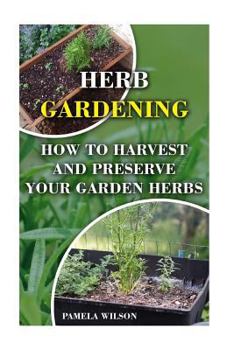 Paperback Herb Gardening: How to Harvest and Preserve Your Garden Herbs Book