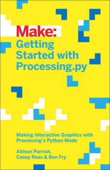 Paperback Getting Started with Processing.Py: Making Interactive Graphics with Processing's Python Mode Book