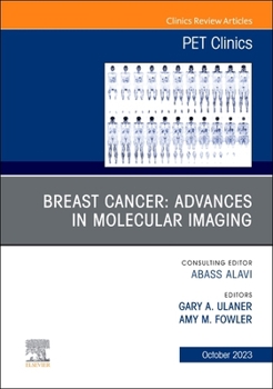 Hardcover Breast Cancer: Advances in Molecular Imaging, an Issue of Pet Clinics: Volume 18-4 Book