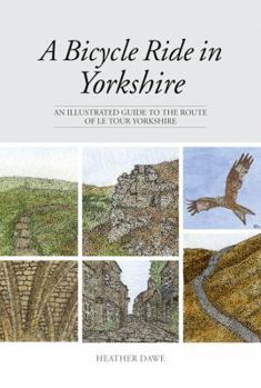 Hardcover A Bicycle Ride in Yorkshire: An Illustrated Guide to the Route of Le Tour Yorkshire Book