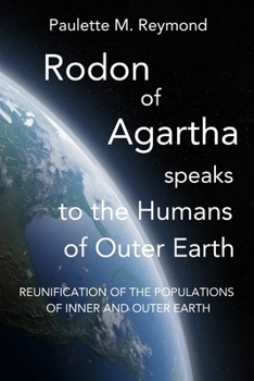 Paperback Reunification of the Populations of Inner and Outer Earth: Rodon of Agartha Speaks to the Humans of Outer Earth Book