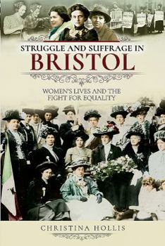 Paperback Struggle and Suffrage in Bristol: Women's Lives and the Fight for Equality Book