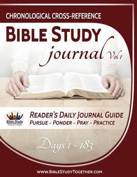 Paperback Chronological Cross-Reference Bible Study Journal: Volume 1: Bible Study Together's 1st Six Months Through Our 2 Year Bible Reading Plan Book