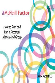 Paperback The McNeill Factor: How to Start and Run a Successful MasterMind Group Book