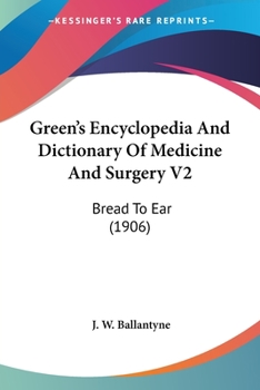 Green's Encyclopedia And Dictionary Of Medicine And Surgery V2: Bread To Ear