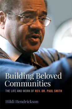 Hardcover Building Beloved Communities: The Life and Work of Rev. Dr. Paul Smith Book