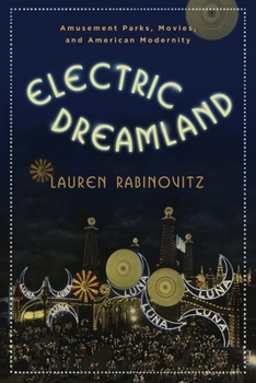 Paperback Electric Dreamland: Amusement Parks, Movies, and American Modernity Book