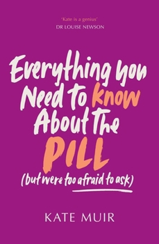 Paperback Everything You Need to Know About the Pill (but were too afraid to ask) Book