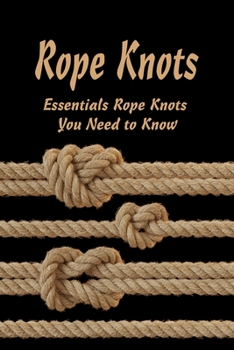 Rope Knots: Essentials Rope Knots You Need to Know: How to Tie Useful Knots
