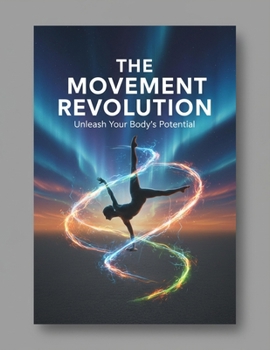Paperback The Movement Revolution: Unleash Your Body'S Potential Book