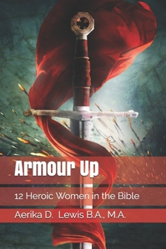 Paperback Armour Up: 12 Heroic Women in the Bible Book