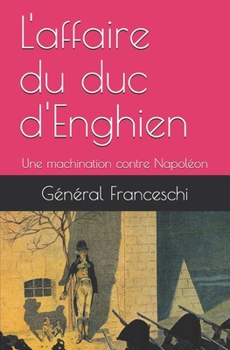 Paperback L'affaire du duc d'Enghien: Une machination contre Napoléon [French] Book