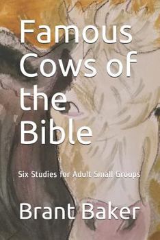Paperback Famous Cows of the Bible: Six Studies for Adult Small Groups Book