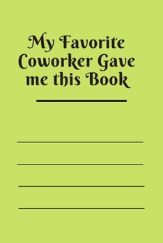 Paperback My Favorite Coworker Gave me this Book: Lined notebook 120 pages matte cover Book