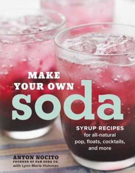 Paperback Make Your Own Soda: Syrup Recipes for All-Natural Pop, Floats, Cocktails, and More Book