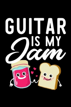 Guitar Is My Jam: Funny Notebook for Guitar Fan | Great Christmas & Birthday Gift Idea for Guitar Fan | Guitar Journal | 100 pages 6x9 inches